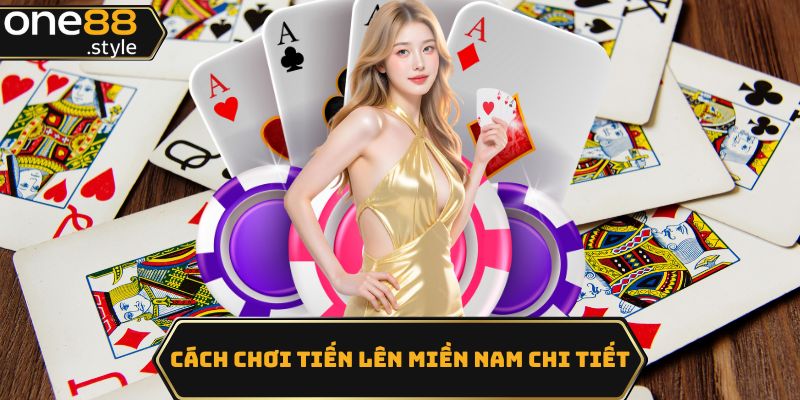 cách chơi tiến lên miền nam chi tiết