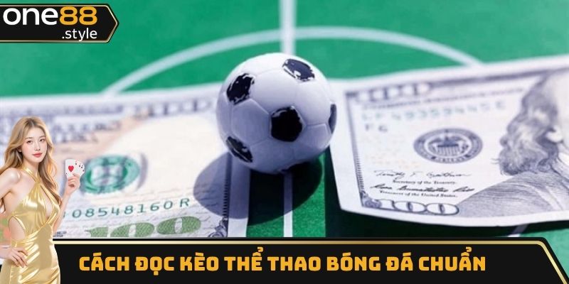 Cách đọc kèo thể thao bóng đá chuẩn nhất