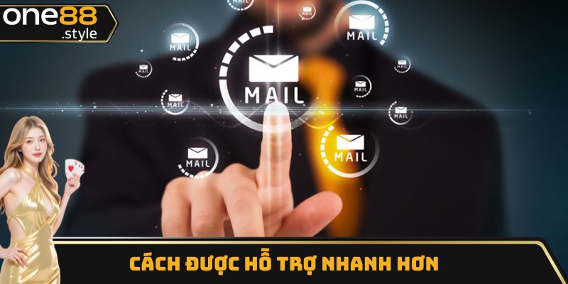 Cách được hỗ trợ nhanh hơn