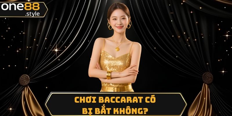 Chơi baccarat có bị bắt không