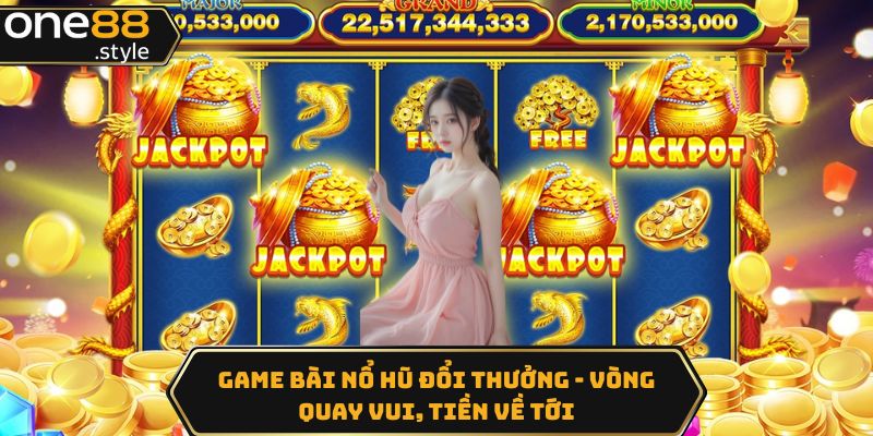 Game bài nổ hũ đổi thưởng