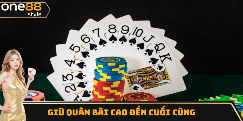 Giữ quân bài cao đến cuối cùng