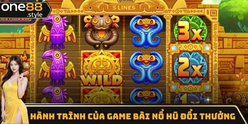 Hành trình của game bài nổ hũ đổi thưởng