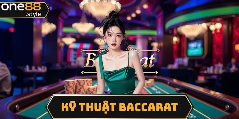 kỹ thuật chơi bài Baccarat hiệu quả