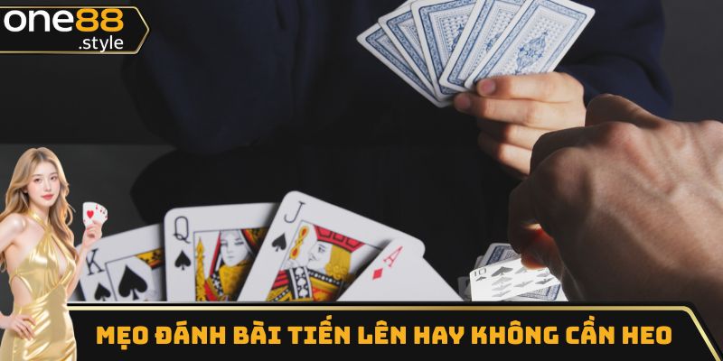 Mẹo đánh bài tiến lên hay không cần Heo