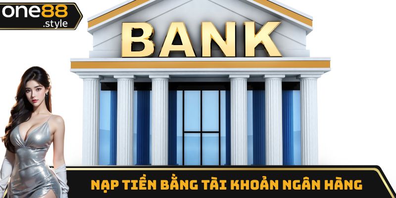 Nạp tiền One88 nhanh chóng bằng tài khoản ngân hàng