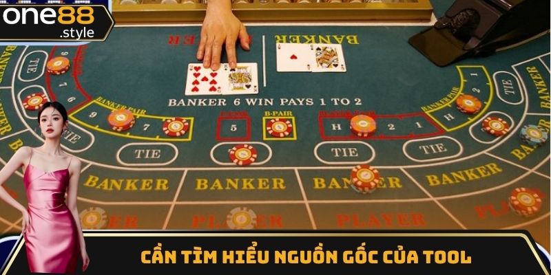 Người chơi cần tìm hiểu nguồn gốc của tool Baccarat
