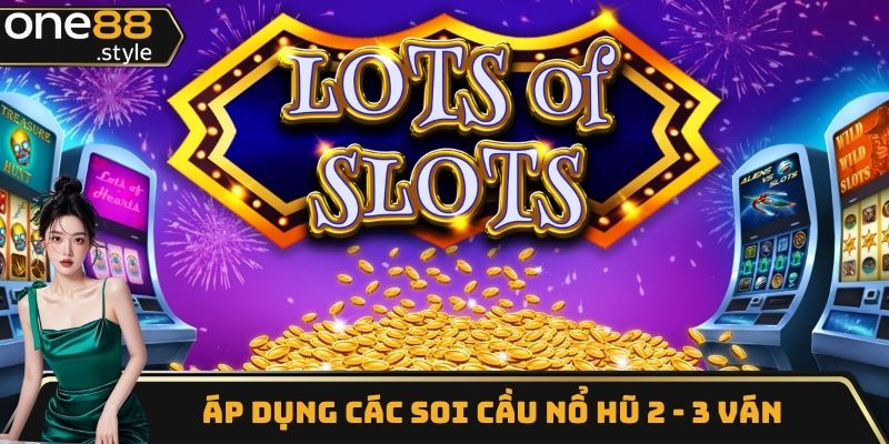 Áp dụng các soi cầu nổ hũ 2 - 3 ván