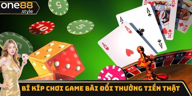 Bí kíp chơi game bài đổi thưởng tiền thật tại One88