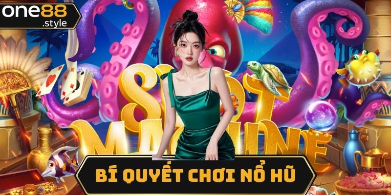 Bí quyết chơi nổ hũ