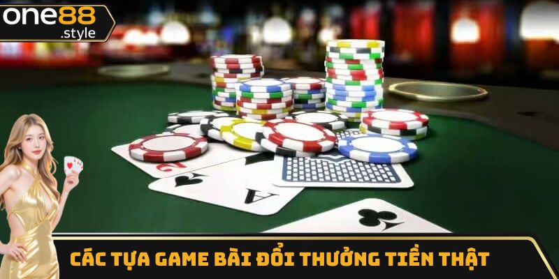 Điểm qua các tựa game bài đổi thưởng tiền thật tại One88
