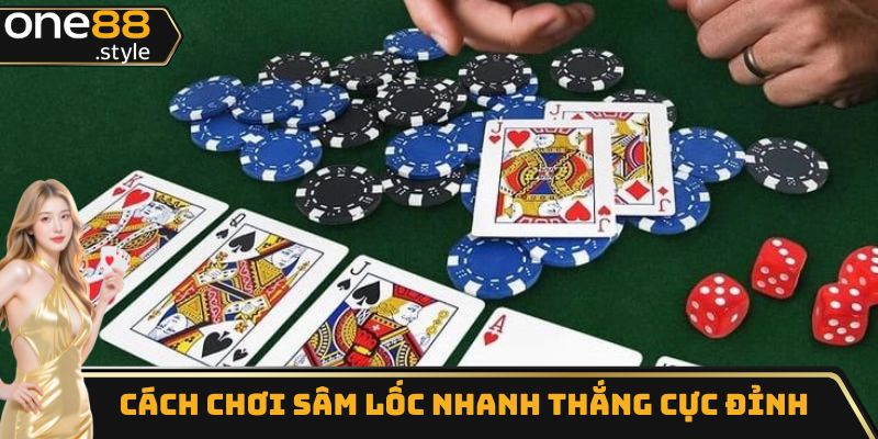 Cách chơi sâm lốc nhanh thắng cực đỉnh từ chuyên gia One88
