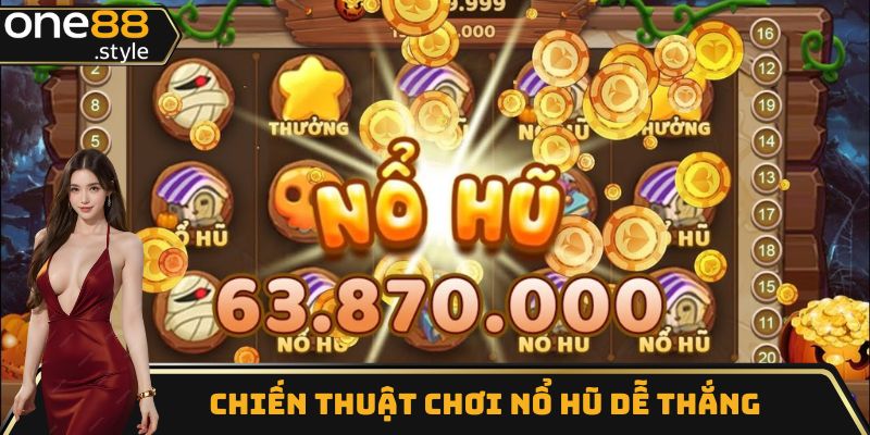 Chiến thuật chơi nổ hũ dễ thắng