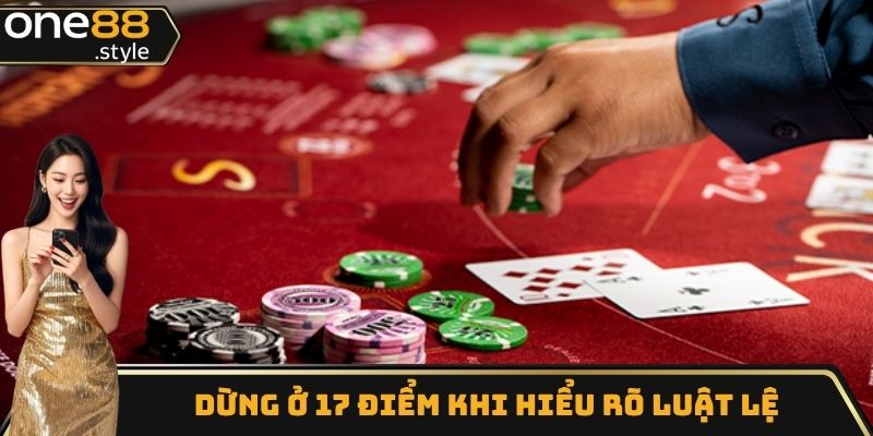Dừng 17 điểm khi hiểu luật chơi xì dách cho người mới