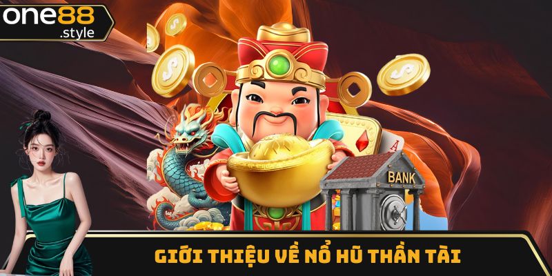 Giới thiệu về nổ hũ thần tài