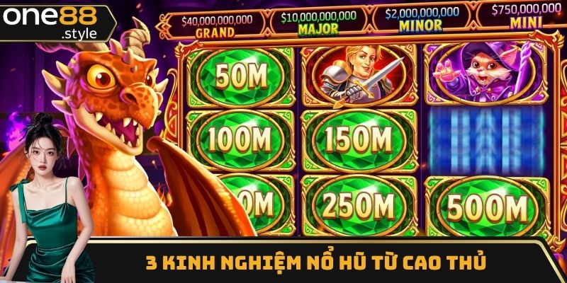 Học hỏi 3 kinh nghiệm nổ hũ được đúc kết từ cao thủ