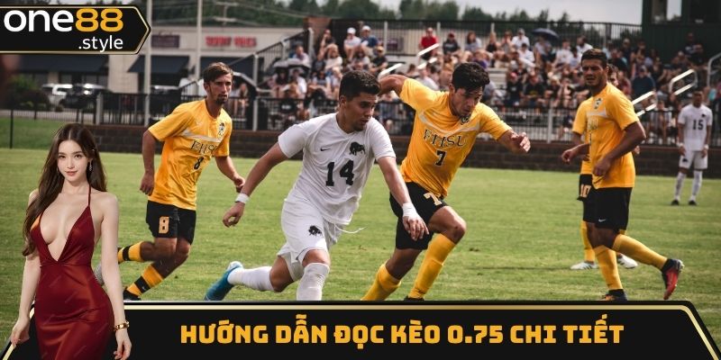 Hướng dẫn đọc kèo 0.75 chi tiết