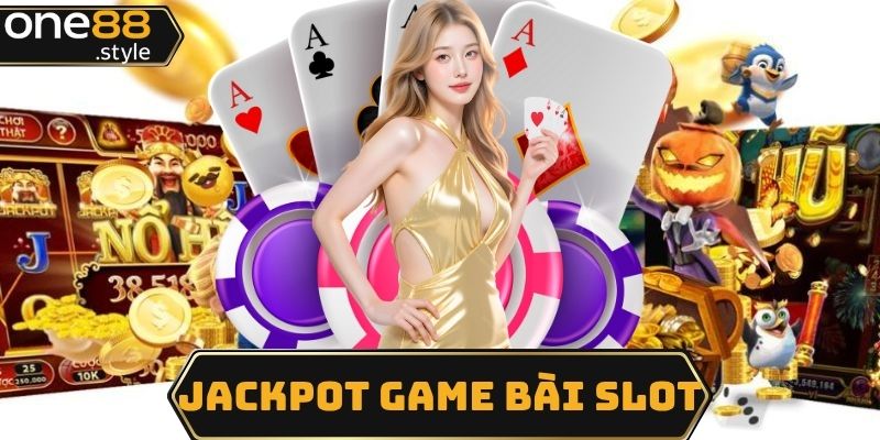 Jackpot game bài slot