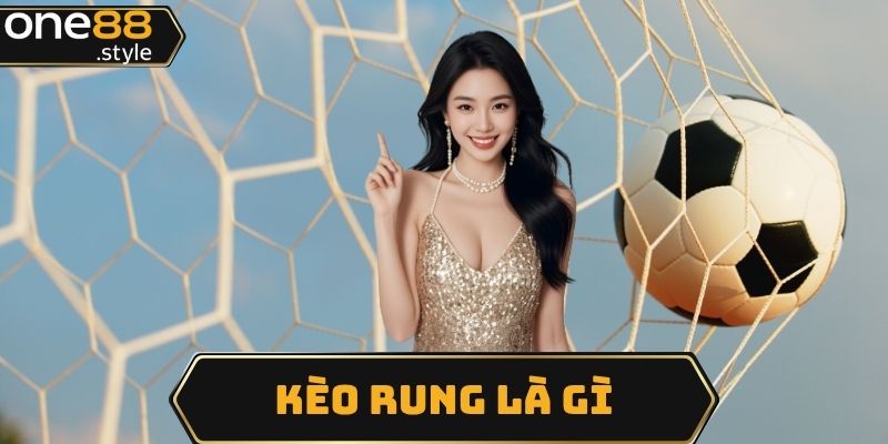 kèo rung là gì