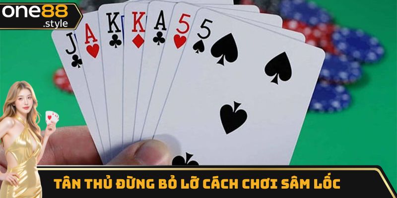 Tân thủ đừng bỏ lỡ cách chơi sâm lốc nhanh thắng đơn giản