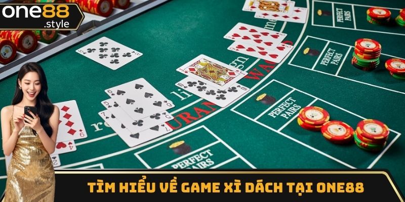 Tìm hiểu game trước khi hiểu luật chơi xì dách cho người mới